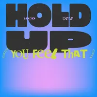 Hold Up (You Feel That)