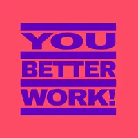 You Better Work!