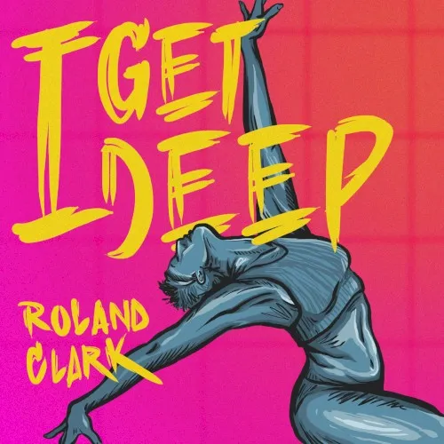 Roland Clark - I Get Deep