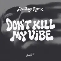 DON'T KILL MY VIBE