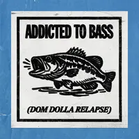 Addicted To Bass (Dom Dolla Relapse)