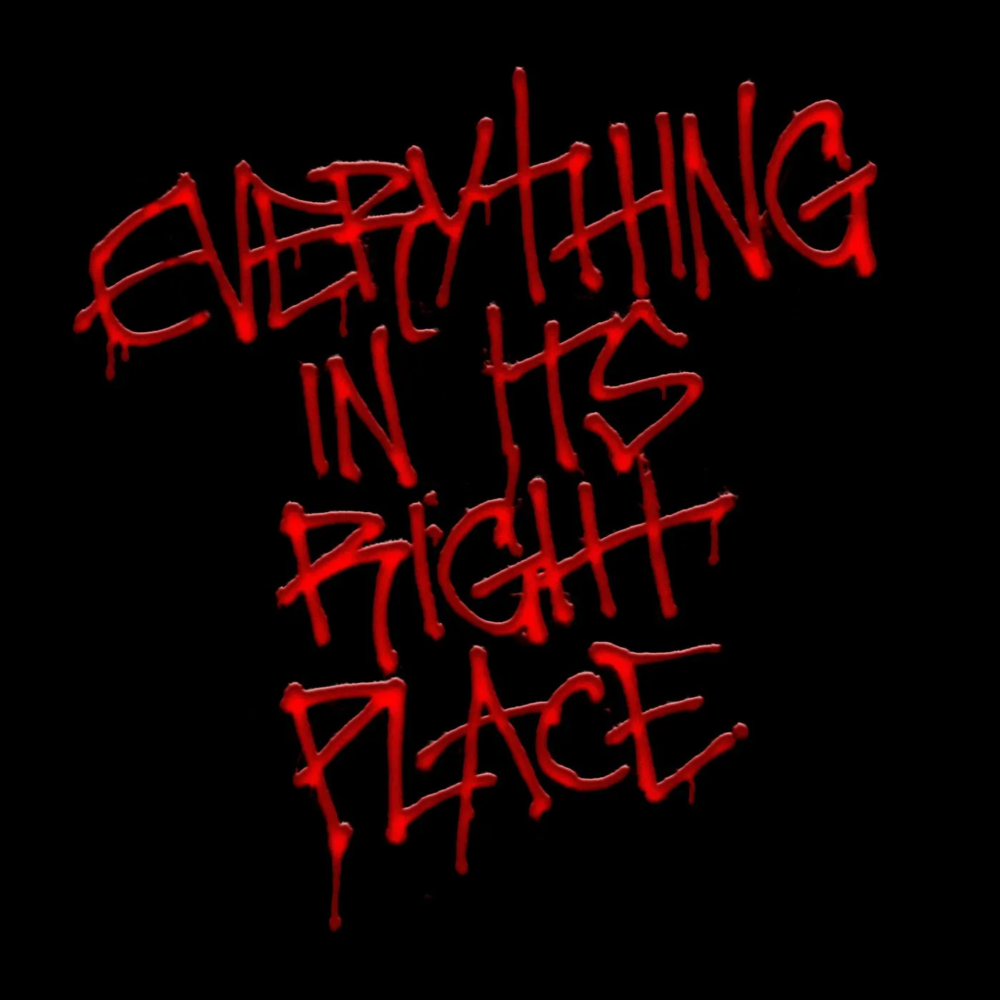 EVERYTHING IN ITS RIGHT PLACE